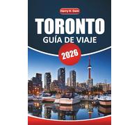 Guía de viaje de Toronto, 2026: Planifique sus vacaciones en Ontario con itinerarios, mapas, museos, aventuras al aire libre y actividades para toda la familia