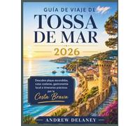 Guía de viaje de Tossa de Mar 2026: Descubre playas escondidas, rutas costeras, gastronomía local e itinerarios prácticos por la Costa Brava
