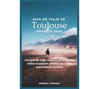 Guía de viaje de Toulouse, Francia 2026: Una guía de viaje completa para quienes visitan el país por primera vez y para exploradores curiosos.