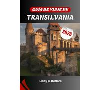 GUÍA DE VIAJE DE TRANSILVANIA 2026: Explorando el corazón medieval de Rumanía: leyendas, paisajes y cultura viva