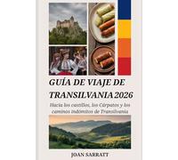 Guía de viaje de Transilvania 2026: Hacia los castillos, los Cárpatos y los caminos indómitos de Transilvania