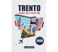 Guía de Viaje de Trento 2026: Descubre el corazón de la región alpina de Italia: explora su historia, belleza natural y delicias culinarias