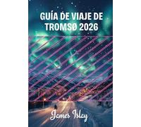Guía de viaje de Tromsø 2026: Consejos de expertos, aventuras árticas, experiencias con la aurora boreal y planificación inteligente para cada temporada