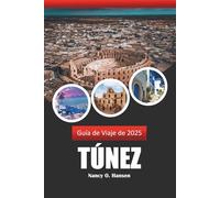 Guía de viaje de Túnez 2025: Descubriendo la joya oculta del norte de África, cultura, historia, gastronomía y aventuras impresionantes