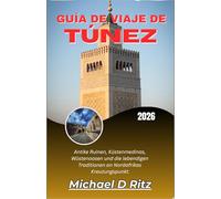 GUÍA DE VIAJE DE TÚNEZ 2026: Ruinas antiguas, medinas costeras, oasis en el desierto y las tradiciones vivas de la encrucijada del norte de África.