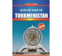 Guía de viaje de Turkmenistán 2025: Explore la rica cultura, historia, atracciones imperdibles y maravillas naturales de Asia Central con itinerarios detallados y conocimientos locales