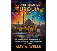 GUÍA DE VIAJE DE TURQUÍA 2025: Una guía completa para explorar la cultura, la historia y las joyas ocultas de Turquía