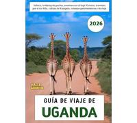 Guía De Viaje De Uganda 2026: Safaris, trekking de gorilas, aventuras en el lago Victoria, travesías por el río Nilo, cultura de Kampala, consejos gastronómicos y de viaje