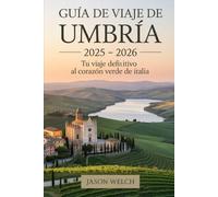 Guía de viaje de Umbría 2025 -2026: Tu viaje definitivo al corazón verde de Italia: Descubra el alma de Italia a través del encanto medieval de Asís, ... pulso artístico de Perugia y los tesoros.....