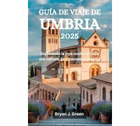 GUÍA DE VIAJE DE UMBRIA 2025: Explorando la joya oculta de Italia con cultura, gastronomía y encanto