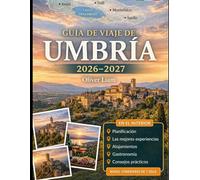 GUÍA DE VIAJE DE UMBRÍA 2026-2027: Explora Perugia, Asís, Orvieto, Spoleto, Gubbio, Todi, el lago Trasimeno, Norcia y las cataratas de Marmore con ... parejas, amantes de la gastronomía y el vino