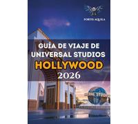 Guía de viaje de Universal Studios Hollywood 2026: Tu aventura definitiva a través de atracciones icónicas, tesoros ocultos, restaurantes y todo lo ... perfecta en Hollywood (Aquila Spanish)