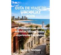 GUÍA DE VIAJE DE URUGUAY 2026: Aventuras costeras, ciudades históricas, sabores locales y experiencias inolvidables.