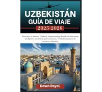 Guía de viaje de UZBEKISTÁN 2025-2026: Descubra el alma de Tashkent, Samarcanda y Bukhara con itinerarios inteligentes, aventuras gastronómicas y puntos de contacto culturales reales