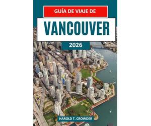 Guía de viaje de Vancouver 2026: Itinerarios de viaje detallados para parques, vías fluviales, museos y reservas naturales cercanas, con consejos de planificación y organización para todos los presp