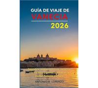 Guía de viaje de Venecia 2026: Descubre canales icónicos, palacios, cocina local y gemas ocultas en la ciudad flotante de Italia