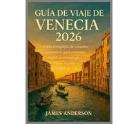 GUÍA DE VIAJE DE VENECIA 2026: Guía completa de canales, romance, gastronomía, viajes económicos, joyas ocultas e itinerario de 7 días.