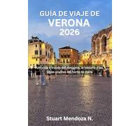 GUÍA DE VIAJE DE VERONA 2026: Un viaje a través del romance, la historia y las joyas ocultas del norte de Italia