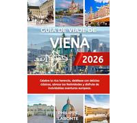 GUÍA DE VIAJE DE VIENA 2026: Celebre la rica herencia, deléitese con delicias clásicas, abrace las festividades y disfrute de inolvidables aventuras europeas.