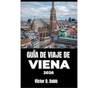 GUÍA DE VIAJE DE VIENA 2026: Explorando la arquitectura, el arte, los sitios gastronómicos y los rincones tranquilos de la ciudad