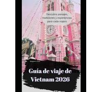 Guía de viaje de Vietnam 2026: Descubra paisajes, tradiciones y experiencias para cada viajero (WorldSmart Travel Guide Series 2026)