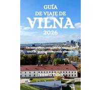 GUÍA DE VIAJE DE VILNA 2026: Un compañero completo de maravillas ocultas, gastronomía y vida vibrante.