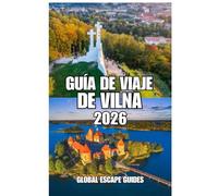 GUÍA DE VIAJE DE VILNA: Guía de viaje de Vilna 2026: Una guía práctica, cultural y para un turismo pausado en la capital histórica de Lituania.