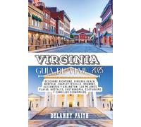 Guía de viaje de Virginia 2025: Descubre Richmond, Virginia Beach, Norfolk, Charlottesville, Roanoke, Alexandria y Arlington - las mejores playas, ... ecoturismo y consejos económicos.