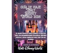 Guía de viaje de Walt Disney World 2026: El aliado perfecto para planear tu viaje en 2026, con recomendaciones exclusivas, rincones ocultos y rutas completas para todo tipo de viajeros.