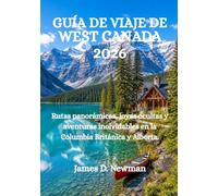 GUÍA DE VIAJE DE WEST CANADA 2026: Rutas panorámicas, joyas ocultas y aventuras inolvidables en la Columbia Británica y Alberta.