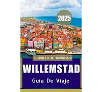 GUÍA DE VIAJE DE WILLEMSTAD 2025: Su guía detallada de experiencias, etiqueta, sabores locales y aventuras que admiten mascotas.