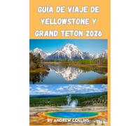 Guía de viaje de Yellowstone y Grand Teton 2026: Guía 2 en 1 de Parques Nacionales para Viajeros Principiantes: Las Mejores Actividades,Dónde Alojar, ... Presupuesto Limitado e Itinerarios Fáciles