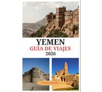 Guía de viaje de Yemen 2026: Un viaje por ciudades antiguas, rutas del desierto y las historias jamás contadas de Yemen
