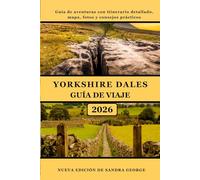 GUÍA DE VIAJE DE YORKSHIRE DALES (A TODO COLOR): Una guía completa y detallada sobre los paisajes, pueblos, senderos, cascadas, cultura local, ... práctica de viajes de Yorkshire Dales