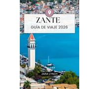GUÍA DE VIAJE DE ZAKYNTHOS 2026: Tu compañero completo de viaje a la isla con playas, tours en barco, joyas ocultas, gastronomía local, mapas y un plan de itinerario sencillo