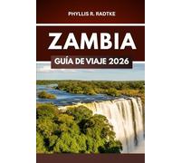 GUÍA DE VIAJE DE ZAMBIA 2026: Acceso privilegiado a parques nacionales, aventuras locales y fauna silvestre de temporada.