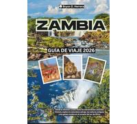 Guía de viaje de Zambia 2026: Desde Lusaka hasta las cataratas Victoria, explore la naturaleza, las culturas antiguas y las joyas ocultas en el corazón de Sudáfrica.