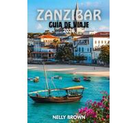 Guía de Viaje de Zanzíbar 2026: 12 consejos prácticos para planificar tu viaje, visitar las principales atracciones y viajar con confianza. (Incluye un mapa)