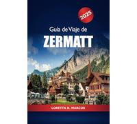 Guía de viaje de Zermatt 2025: Explore los Alpes suizos, atracciones imperdibles, aventuras, estaciones de esquí y rutas de senderismo en la emblemática montaña Matterhorn de Suiza.