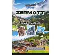 Guía de viaje de Zermatt 2026: Aventuras alpinas bajo el Cervino, picos nevados, senderos glaciares, encanto de pueblo suizo y las escapadas de montaña más impresionantes de Europa