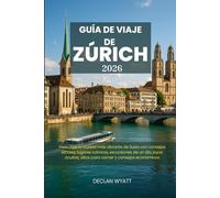 GUÍA DE VIAJE DE ZÚRICH 2026: Descubre la ciudad más vibrante de Suiza con consejos locales, lugares icónicos, excursiones de un día, joyas ocultas, sitios para comer y consejos económicos