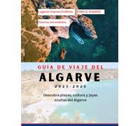 GUÍA DE VIAJE DEL ALGARVE 2025-2026: Descubra playas, cultura y joyas ocultas del Algarve
