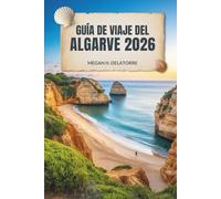 GUÍA DE VIAJE DEL ALGARVE 2026: Sol, mar y joyas ocultas en el sur de Portugal