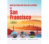 Guía De Viaje Del Área De La Bahía De San Francisco 2026: Hoteles, transporte, acceso al estadio, gastronomía, seguridad, presupuesto y cultura para ... de Norteamérica (Edición en español))