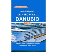 Guía de viaje del crucero por el río Danubio 2025: Puertos, gastronomía y experiencias a bordo desde Budapest hasta el Mar Negro