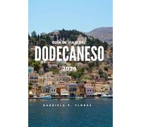 GUÍA DE VIAJE DEL DODECANESO 2026: Playas, ruinas antiguas, isla en isla y cocina local en todo el sureste del Egeo