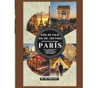 Guía De Viaje Del Dr. Joe Para París 2025-2026: Los 50 Destinos Más Emblemáticos Y Cosas Que Hacer Como Turista
