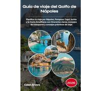 Guía de viaje del Golfo de Nápoles 2026: Planifica tu viaje por Nápoles, Pompeya, Capri, Ischia y la Costa Amalfitana con itinerarios claros, consejos de transporte y consejos prácticos de viaje