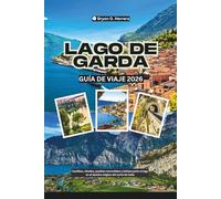 Guía de viaje del Lago de Garda 2026: Castillos, viñedos, pueblos escondidos y belleza junto al lago en el destino mágico del norte de Italia