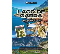Guía de viaje del Lago de Garda 2026: Castillos, viñedos, pueblos escondidos y belleza junto al lago en el destino mágico del norte de Italia